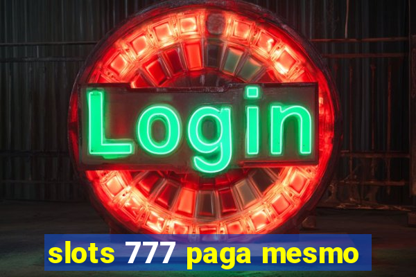 slots 777 paga mesmo